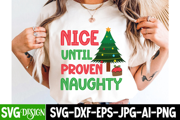 Nice Until Proven Naughty SVG Cut File , Christmas SVG