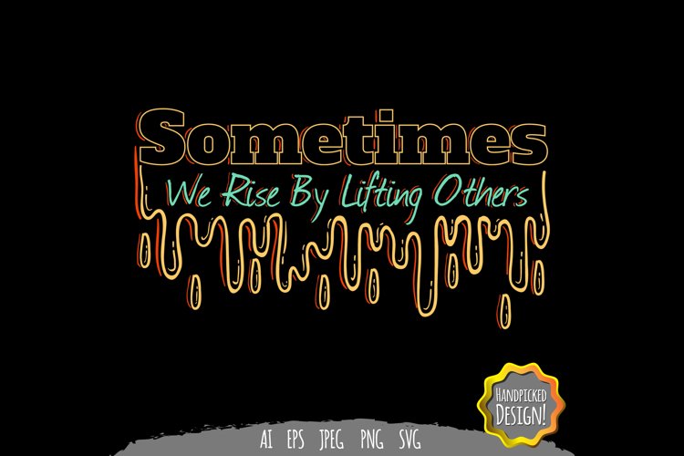 Sometimes We Rise by Lifting Others SVG example image 1