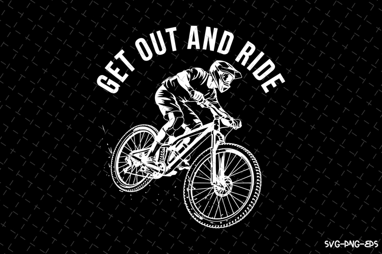 Get out and ride SVG | Rider Svg | SVG Cut Files