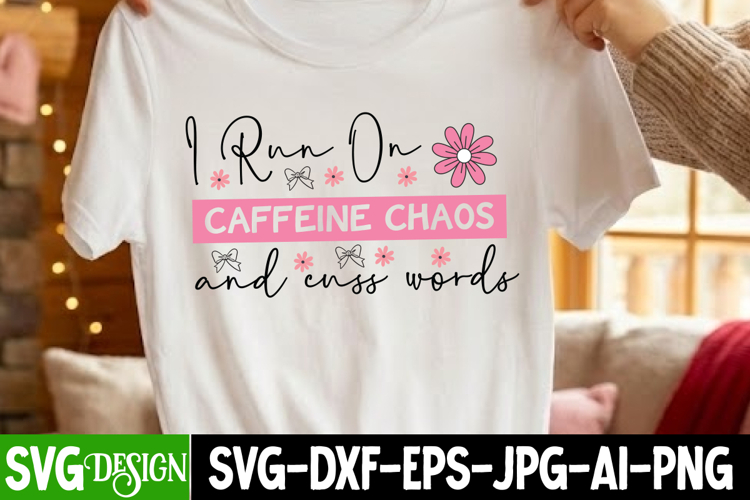 I run on caffeine chaos and cuss words, coffee SVG design