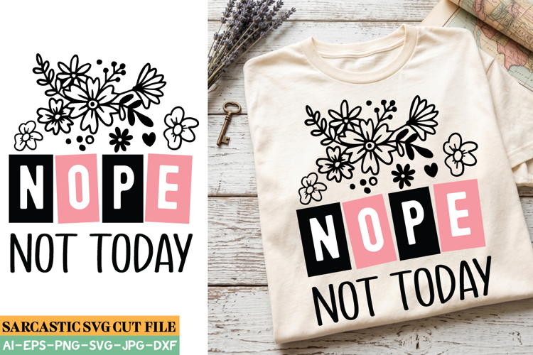 Nope Not Today SVG , Funny Sarcastic Saying SVG Design
