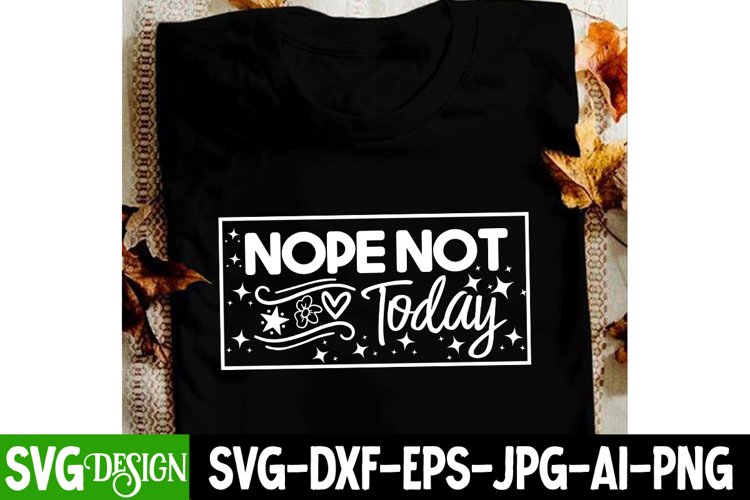 Nope Not Today SVG , Funny Sarcastic Saying SVG Design example image 1