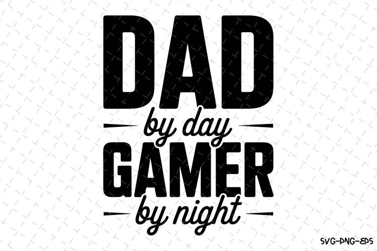 Dad By Day Gamer By Night Svg