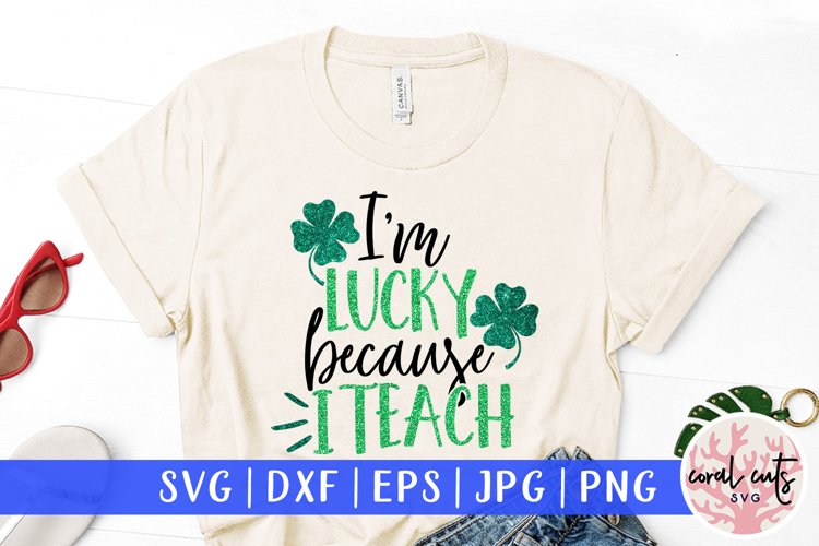 I'm lucky because I teach - St. Patrick's Day SVG EPS DXF example image 1