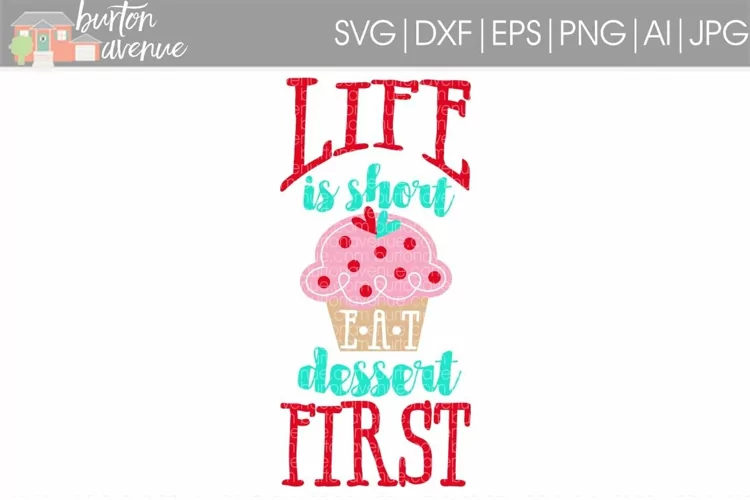 Life is Short-Eat Dessert First Cut File - SVG DXF EPS AI JPG PNG
