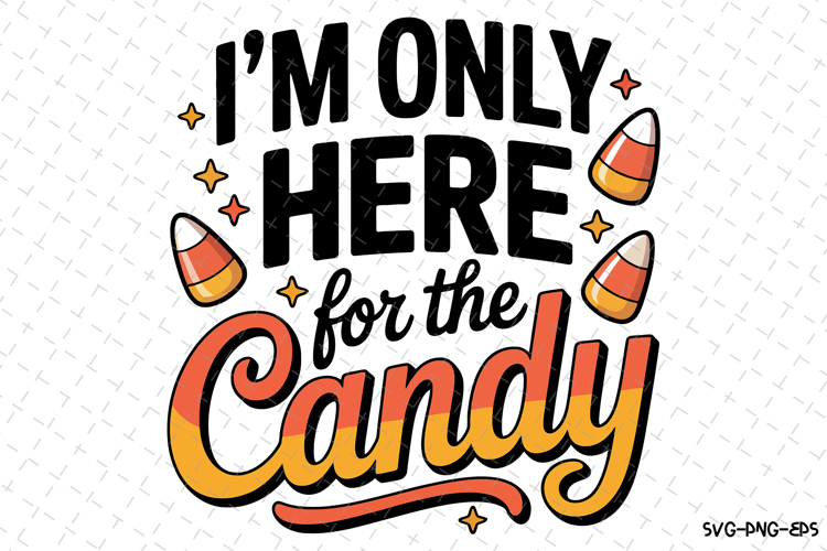 Im only here for the Candy Svg | Halloween Svg | Svg File