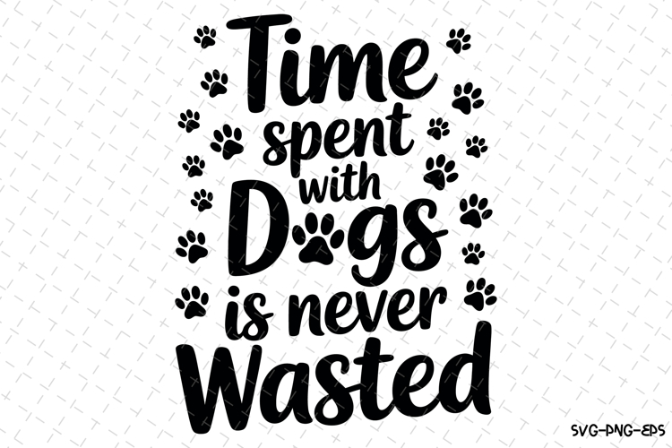 Time spent with dogs Svg | Svg Cut Files | Digital Download