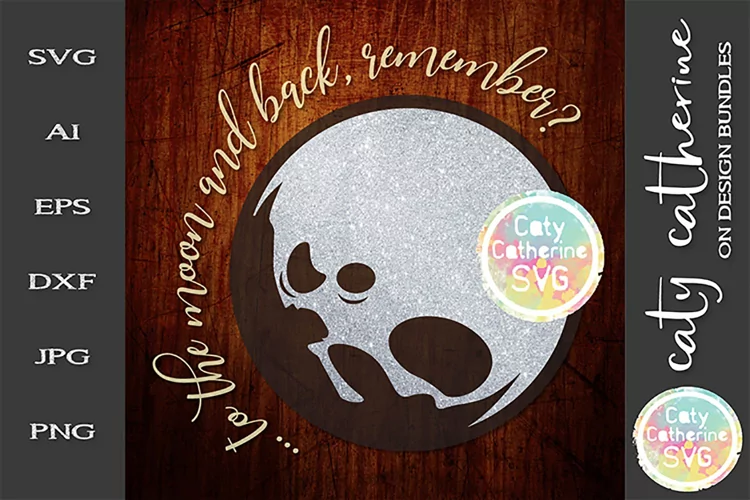 To The Moon And Back, Remember? SVG Cut File