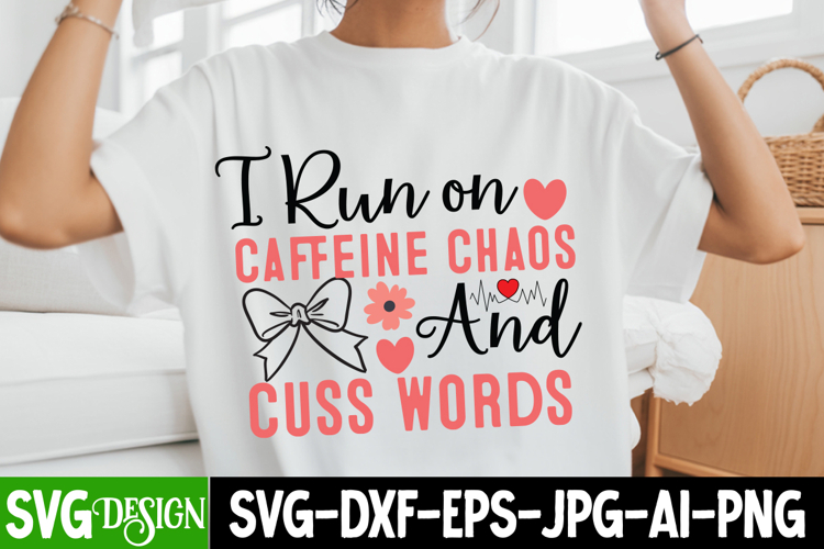 I Run On Caffeine Chaos And Cuss Words