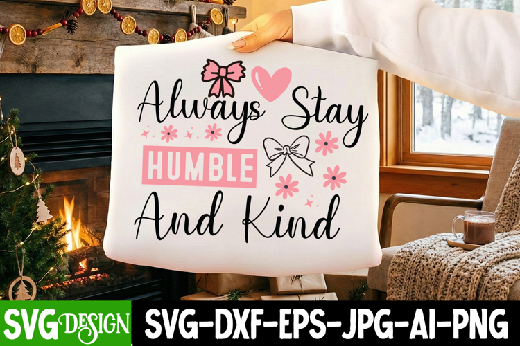 Always Stay Humble And Kind SVG / Sarcastic svg,Funny svg