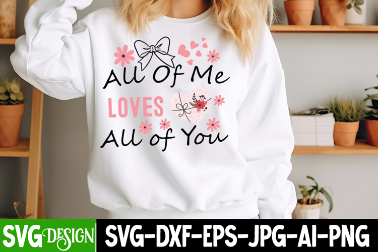 All Of Me Loves All of You SVG,Valentines Day SVG Design