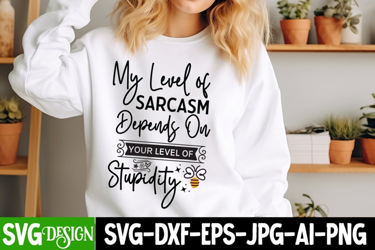 My Level Of Sarcasm Depends On Your Level Of Stupidity SVG