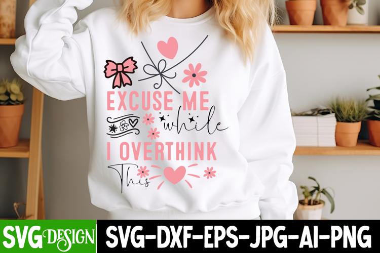 Excuse Me While I Overthink This SVG Design,Sarcastic svg