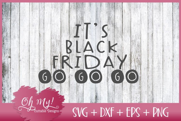 Its Black Friday Go Go Go - SVG DXF EPS PNG