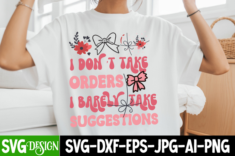 I Don’t Take Orders I Barely Take Suggestions SVG Design