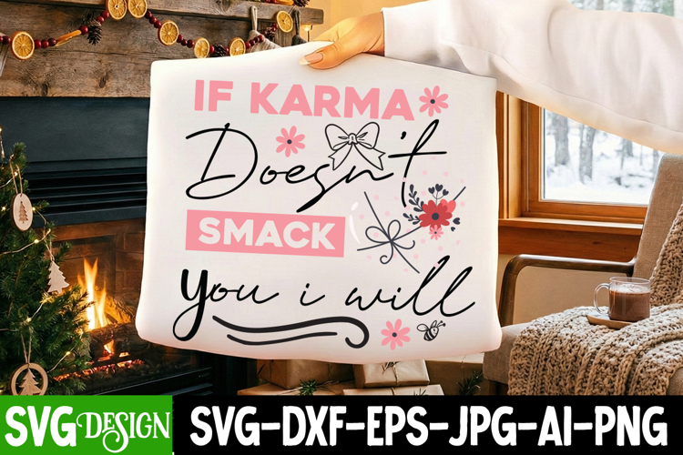 If Karma Doesn’t Smack You i will SVG,Sarcastic svg design