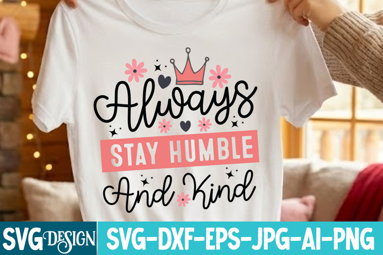 Always Stay Humble And Kind SVG / Sarcastic svg,Funny svg