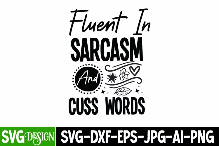 Fluent In Sarcasm And Cuss Words SVG Cut File,Sarcastic SVG