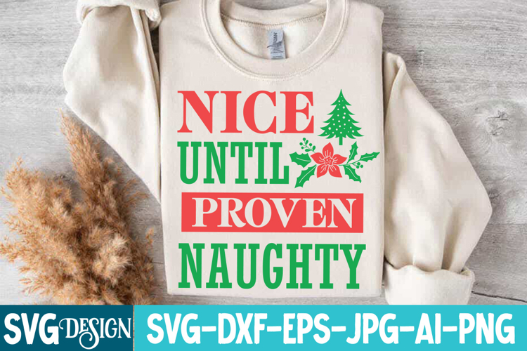 Nice Until Proven Naughty SVG Cut File , Christmas SVG