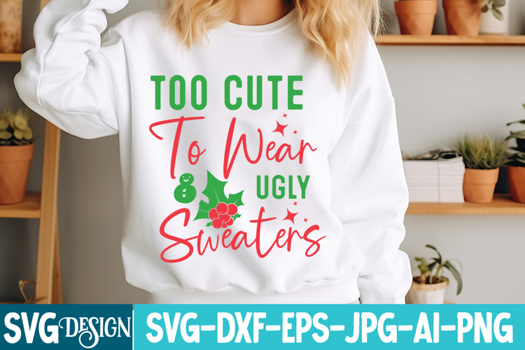 too Cute To Wear Ugly Sweaters SVG Cut File,Christmas SVG