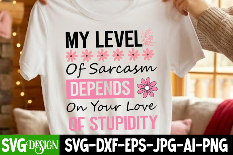 My Level of Sarcasm Depends On Your Love Of Stupidity svg