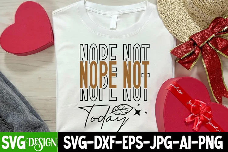 Nope Not Today SVG , Funny Sarcastic Saying SVG Design