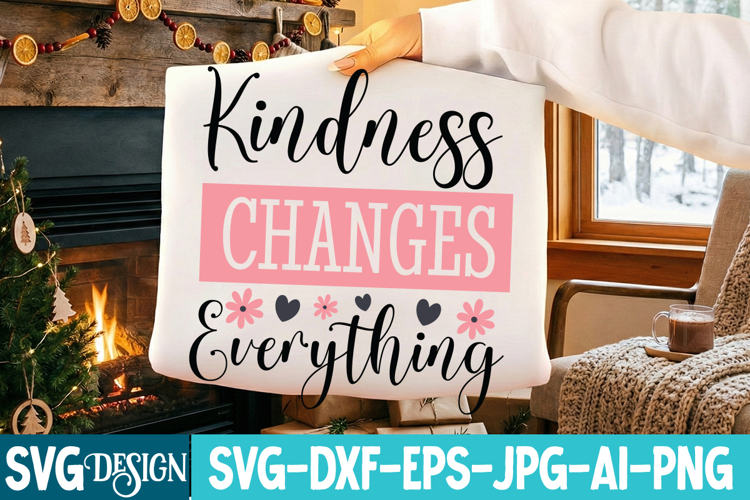 Kindness Changes Everything SVG,Sarcastic SVG Cut Files