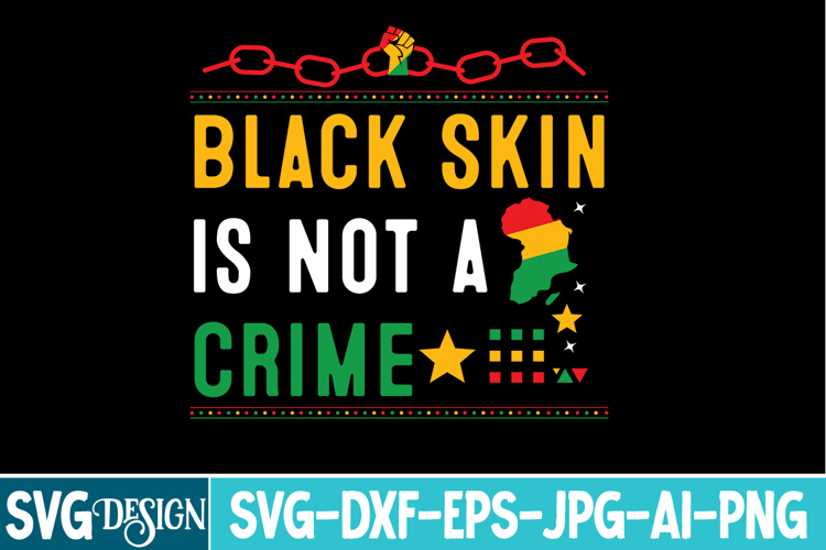 Black Skin is Not A Crime SVG Design,Black History Month SVG