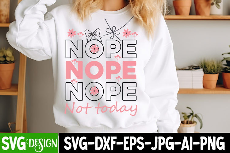 Nope Not Today SVG , Funny Sarcastic Saying SVG Design
