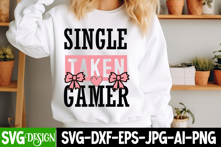 Single Taken Gamer SVG Design,Valentines Day svg