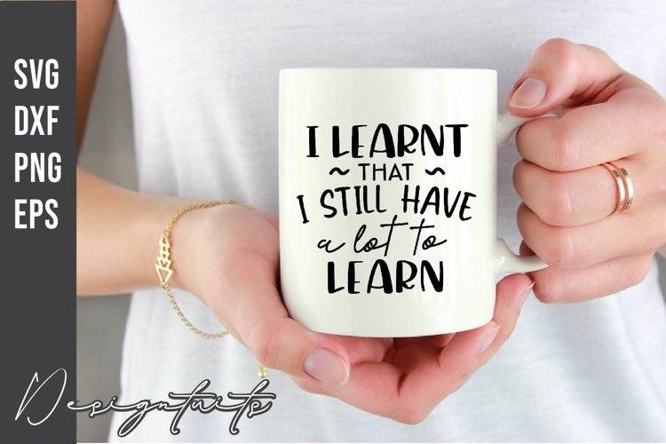 I Learnt That I Still Have A Lot To Learn SVG example image 1