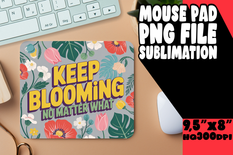 BRIGHT desk MAT Sublimation Magic, Flower Quote