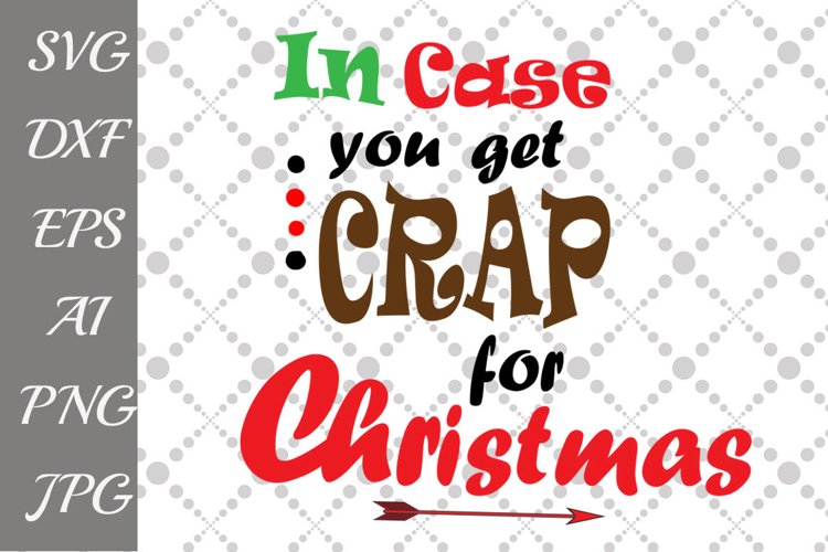 In Case You Get Crap For Christmas Svg 45844 Illustrations Design 