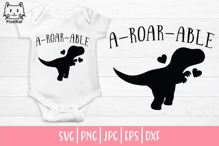 Baby SVG| Newborn SVG| A-ROAR-ABLE