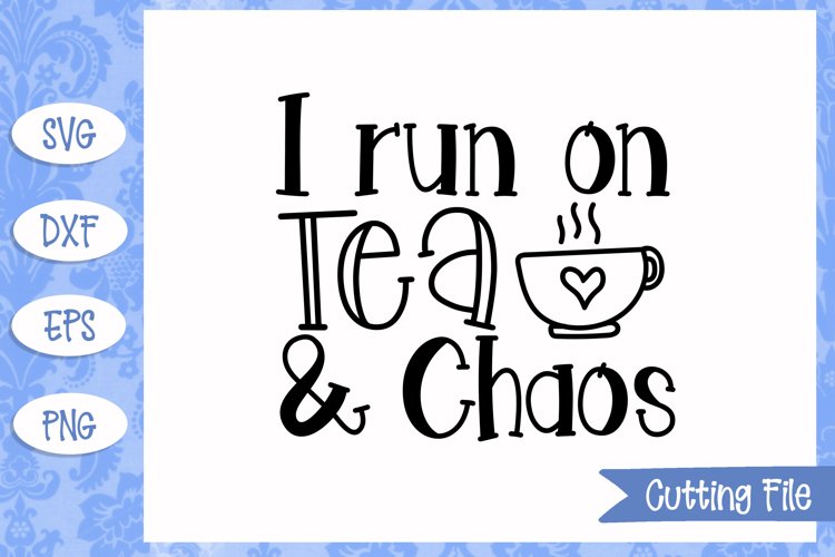 I run on tea and chaos SVG File