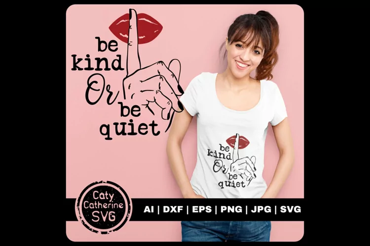 Be Kind Or Be Quiet Fingers Shh Kindness Quote SVG Cut File