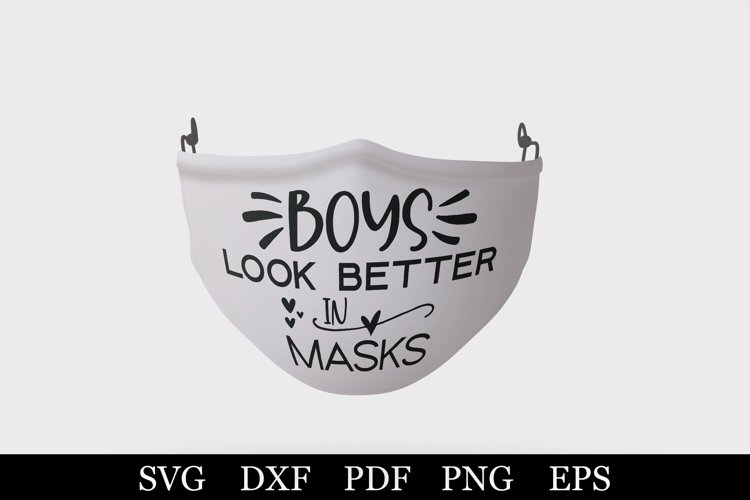 Download Boys Look Better In Masks Svg Dxf Png Face Mask Quotes Svg 790312 Cut Files Design Bundles