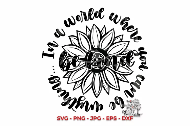 Be Kind SVG, In A World Where You Can Be Anything SVG
