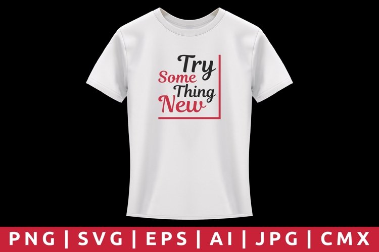 Try Some Thing New T-Shirt Design