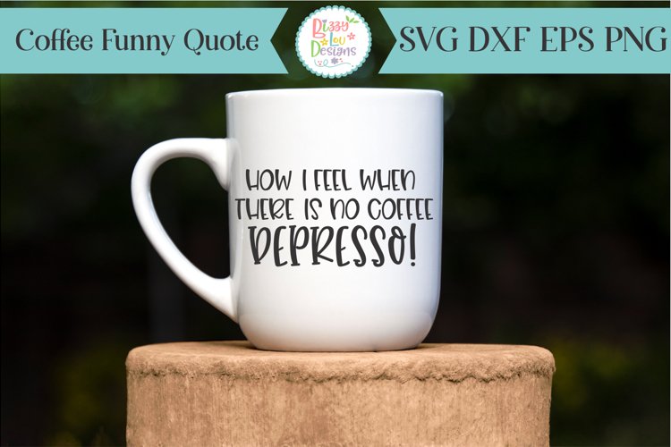 How I feel when there is no Coffee Depresso SVG Cutting Fil example image 1