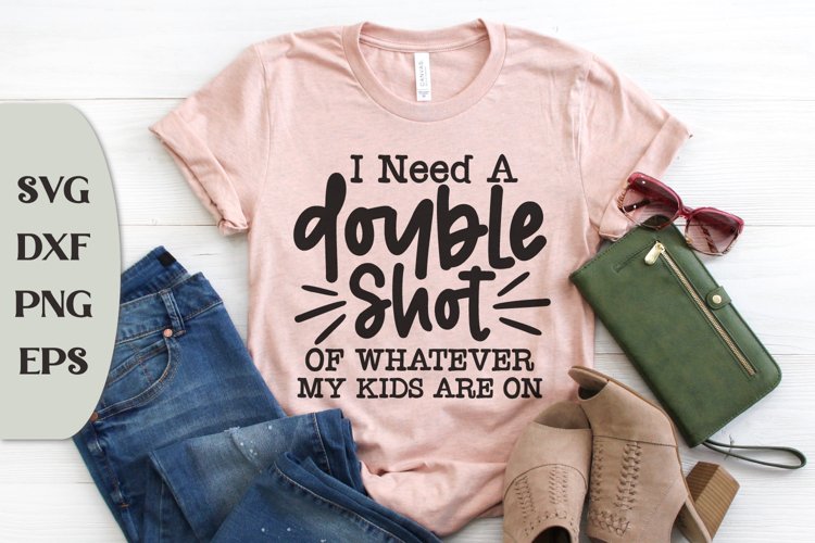I Need A Double Shot of Whatever My Kids Are On, Mom Shirt example image 1