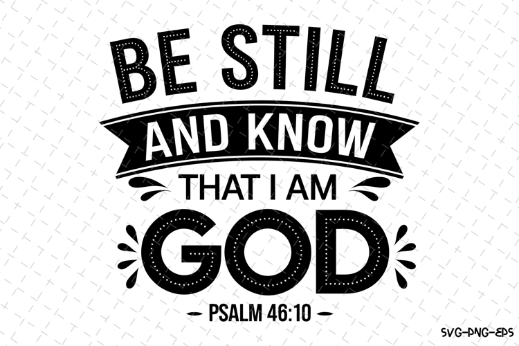 Be Still and know that I am God SVG | Bible Verse