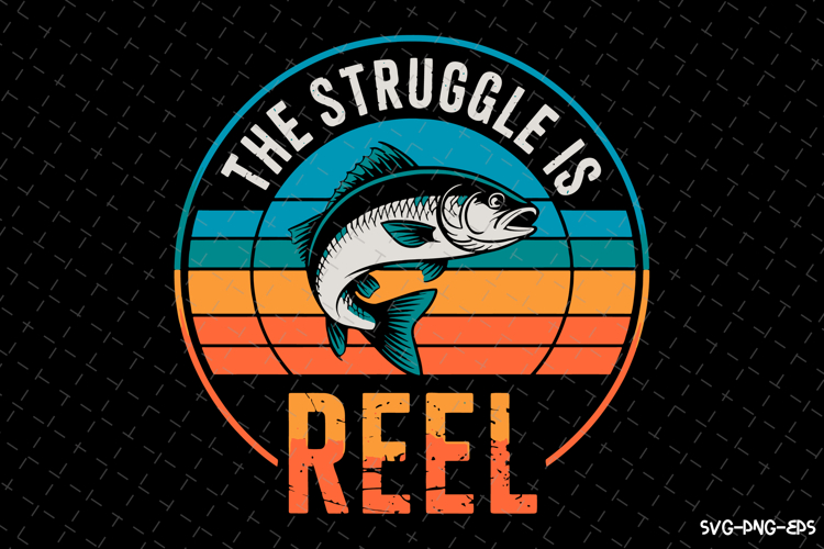 The Struggle is Reel SVG Design| Fishing Svg | Fish Svg
