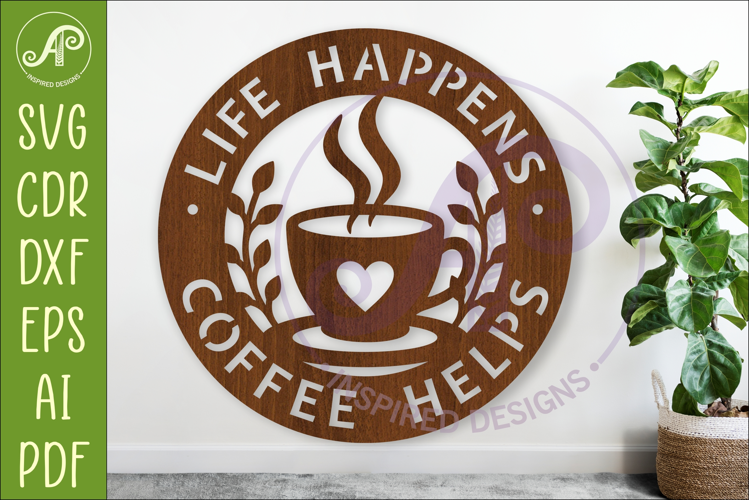 Coffee Wall Sign SVG, Life Happens Coffee Helps Laser Cut