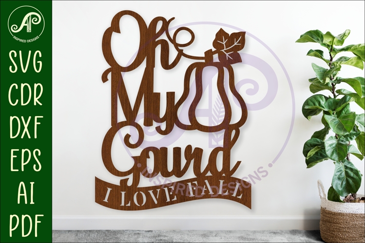 Oh my gourd I love fall wall sign svg laser cut file