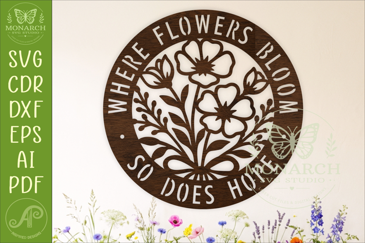 Where Flowers Bloom So Does Hope SVG, Floral Wall Sign Laser