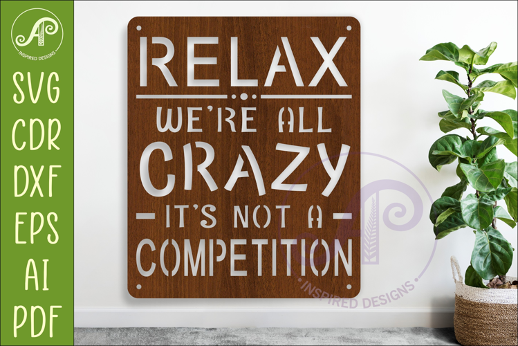 Funny Family Wall Sign Relax We’re All Crazy Laser Cut SVG