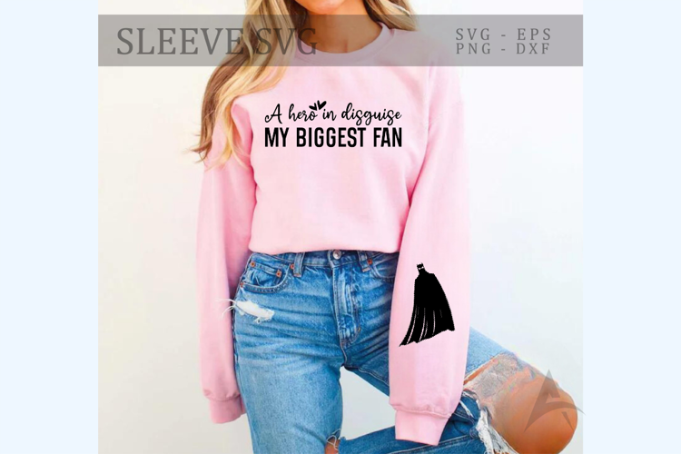 A hero in disguise my biggest fan Sleeve SVG