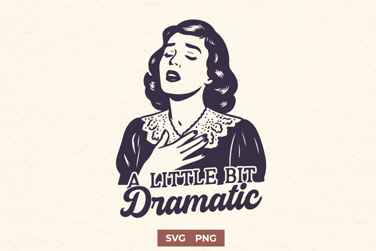 A Little Bit Dramatic SVG PNG, Funny Retro Woman Clipart