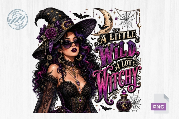 A Little Wild A Lot Witchy Gothic Witch PNG Sublimation